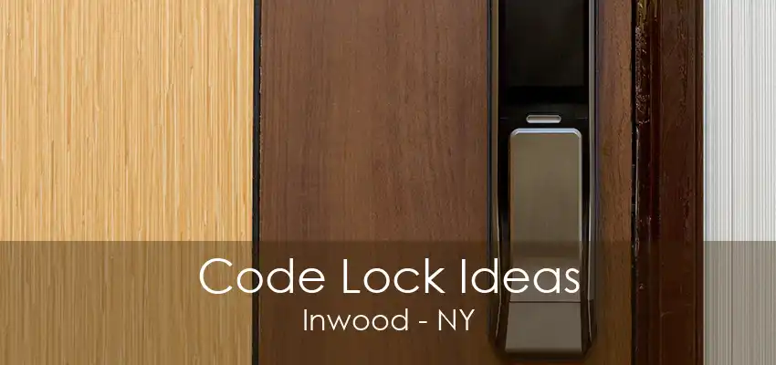 Code Lock Ideas Inwood - NY