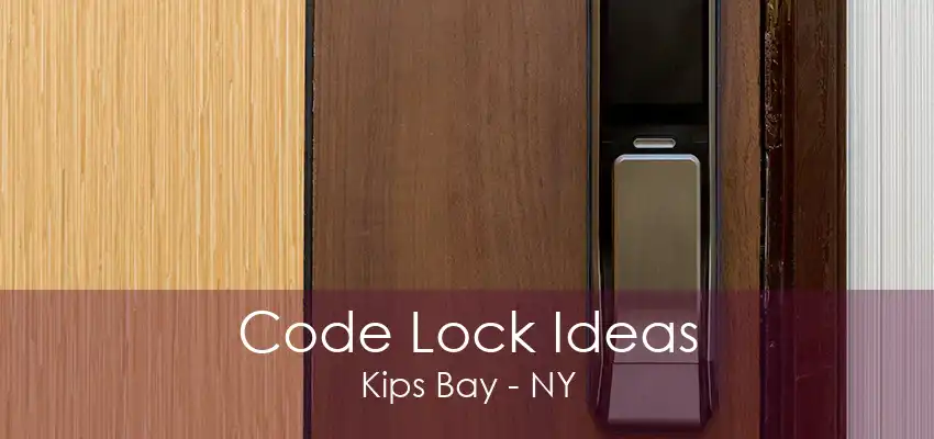 Code Lock Ideas Kips Bay - NY