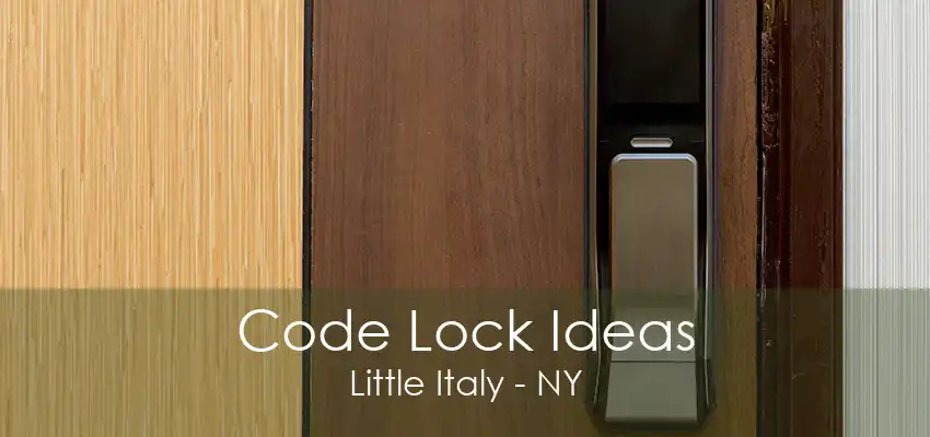 Code Lock Ideas Little Italy - NY