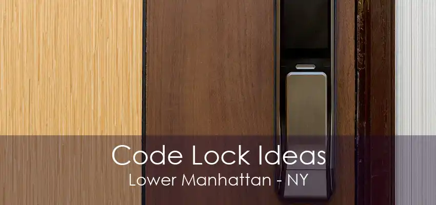 Code Lock Ideas Lower Manhattan - NY