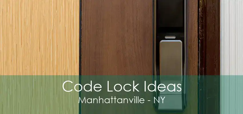 Code Lock Ideas Manhattanville - NY