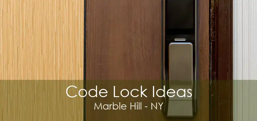 Code Lock Ideas Marble Hill - NY