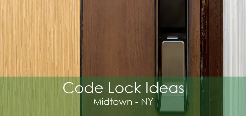 Code Lock Ideas Midtown - NY