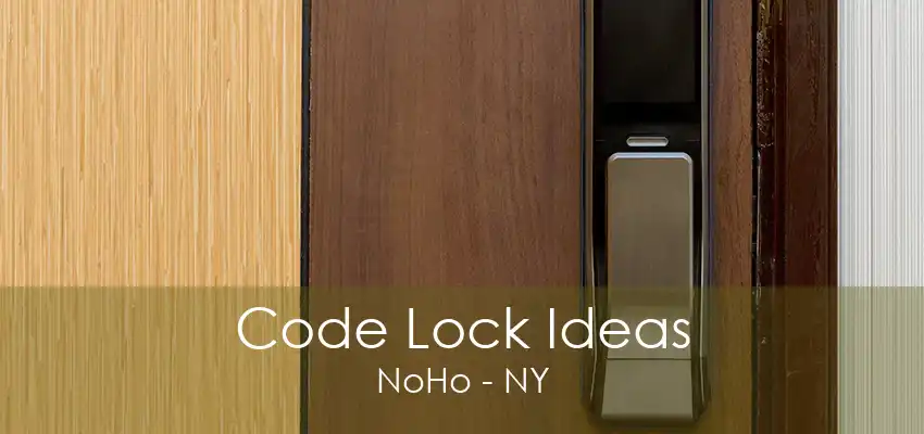 Code Lock Ideas NoHo - NY