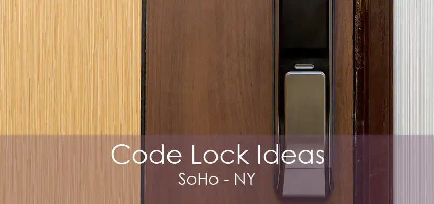 Code Lock Ideas SoHo - NY