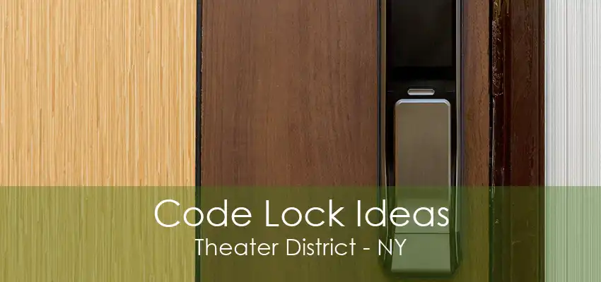 Code Lock Ideas Theater District - NY