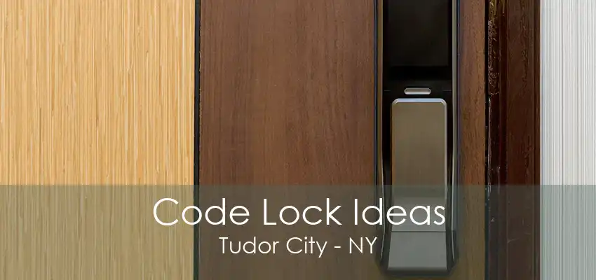 Code Lock Ideas Tudor City - NY