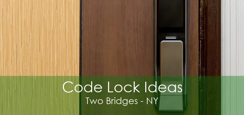 Code Lock Ideas Two Bridges - NY