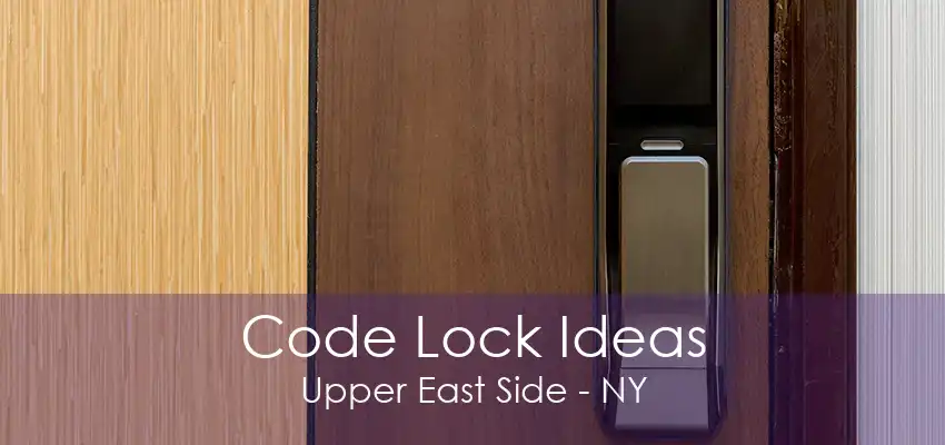 Code Lock Ideas Upper East Side - NY