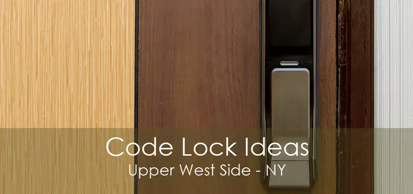 Code Lock Ideas Upper West Side - NY