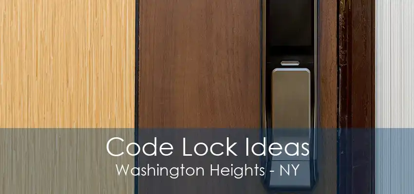 Code Lock Ideas Washington Heights - NY