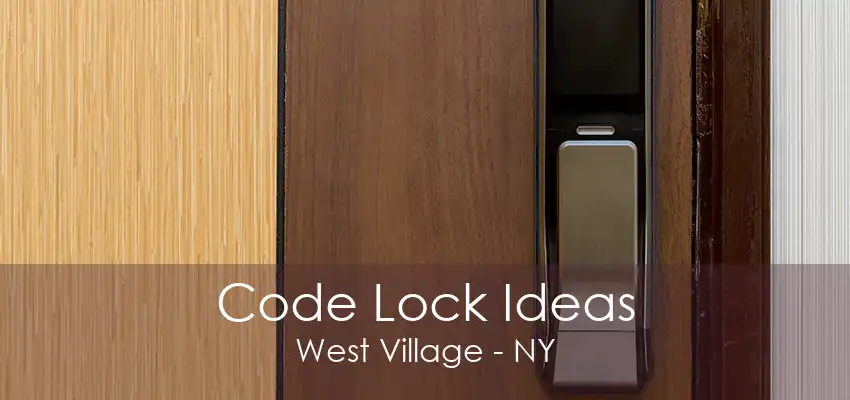 Code Lock Ideas West Village - NY