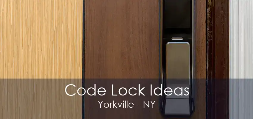 Code Lock Ideas Yorkville - NY