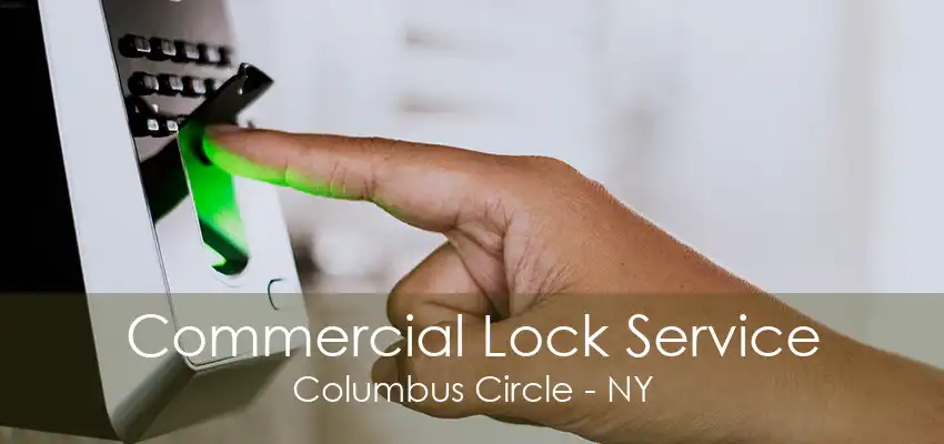 Commercial Lock Service Columbus Circle - NY