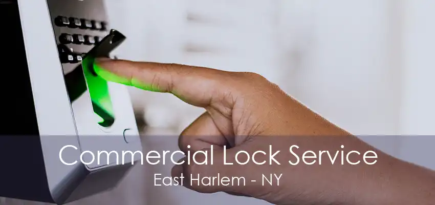 Commercial Lock Service East Harlem - NY