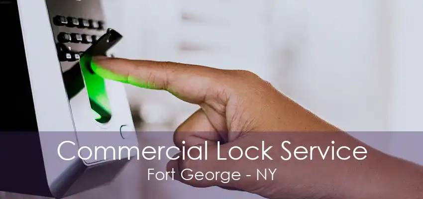 Commercial Lock Service Fort George - NY