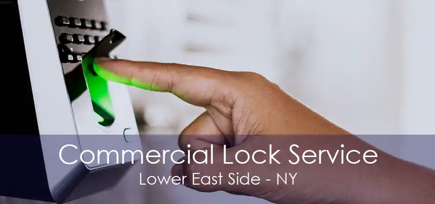 Commercial Lock Service Lower East Side - NY