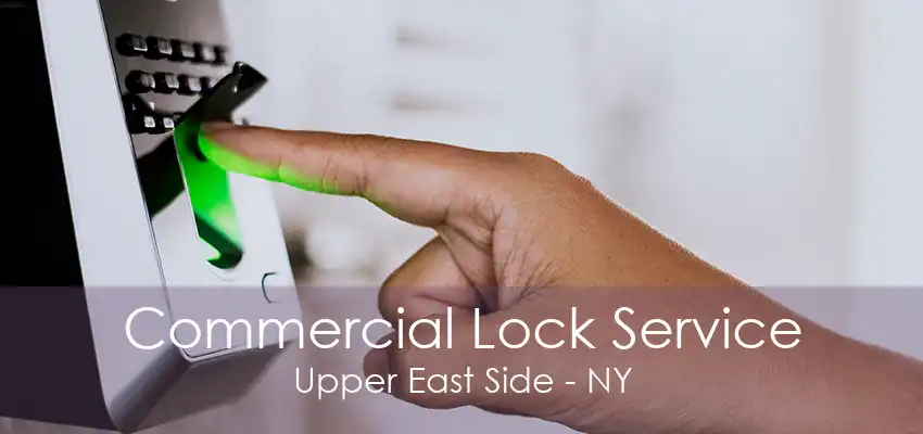 Commercial Lock Service Upper East Side - NY