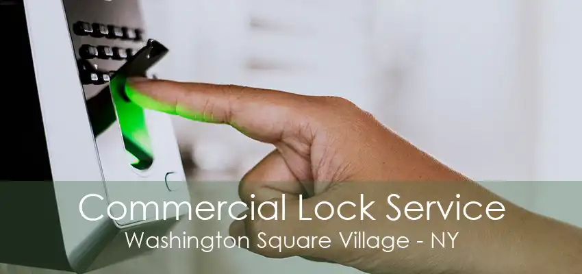 Commercial Lock Service Washington Square Village - NY