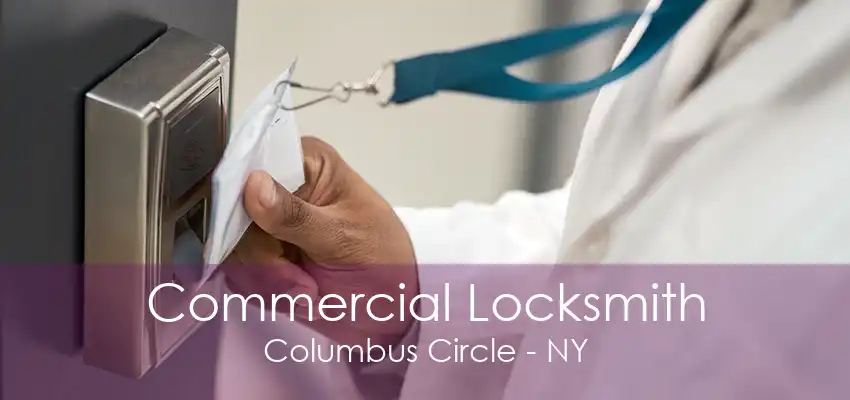 Commercial Locksmith Columbus Circle - NY