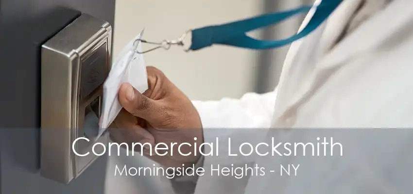 Commercial Locksmith Morningside Heights - NY