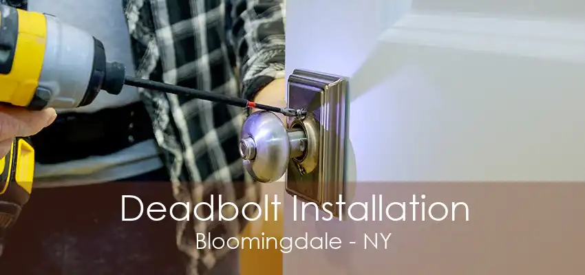 Deadbolt Installation Bloomingdale - NY