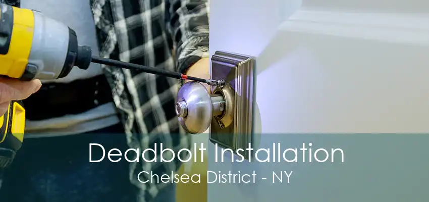 Deadbolt Installation Chelsea District - NY