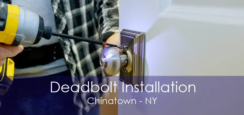 Deadbolt Installation Chinatown - NY