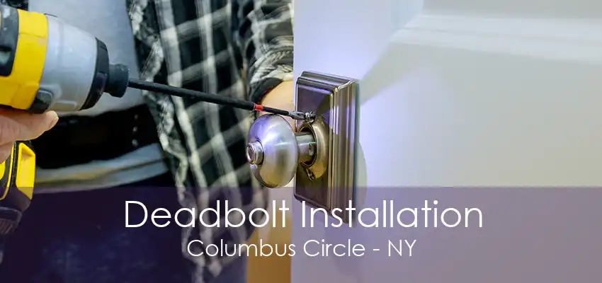 Deadbolt Installation Columbus Circle - NY