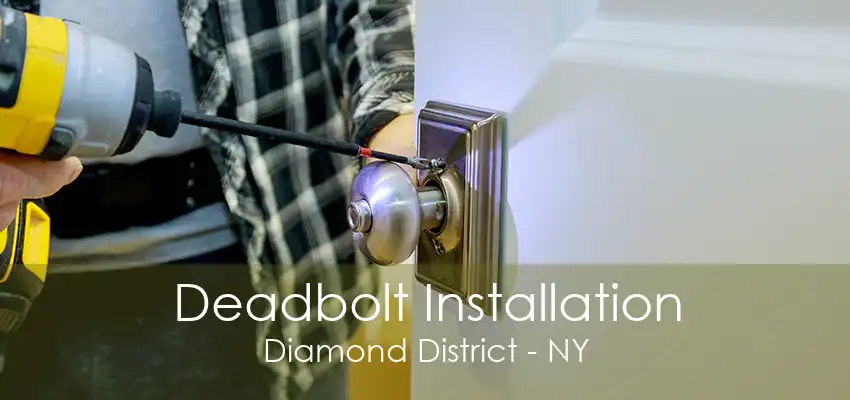 Deadbolt Installation Diamond District - NY