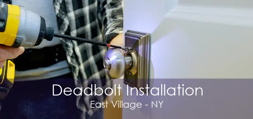 Deadbolt Installation East Village - NY