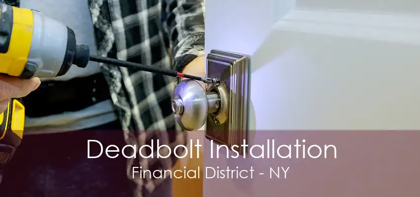 Deadbolt Installation Financial District - NY