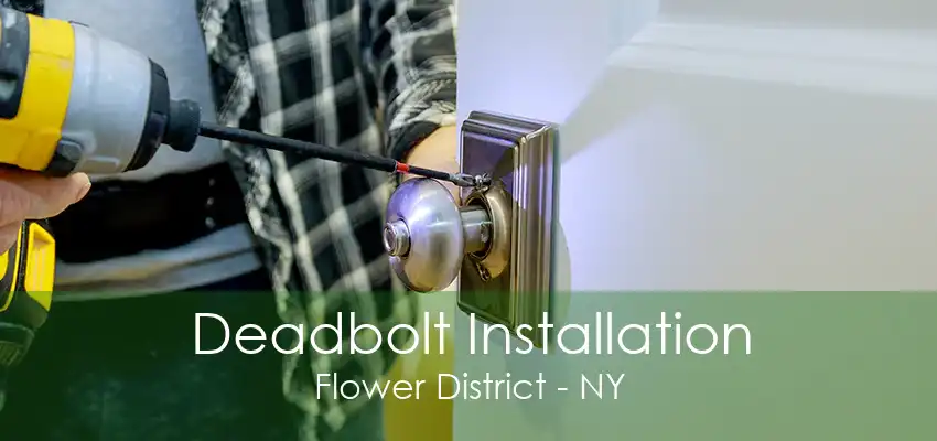 Deadbolt Installation Flower District - NY