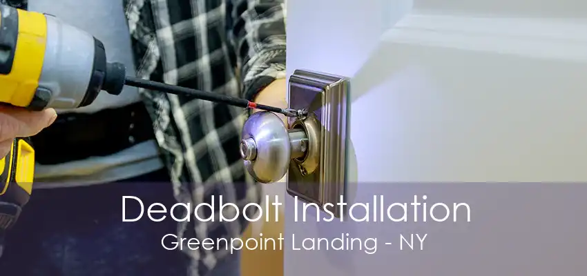 Deadbolt Installation Greenpoint Landing - NY