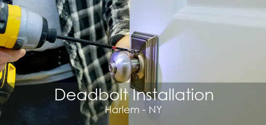 Deadbolt Installation Harlem - NY