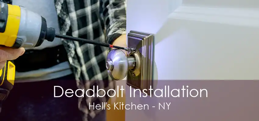 Deadbolt Installation Hell's Kitchen - NY