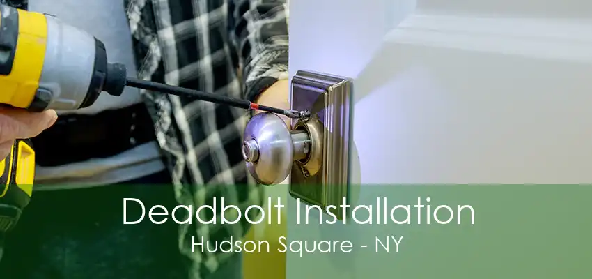 Deadbolt Installation Hudson Square - NY