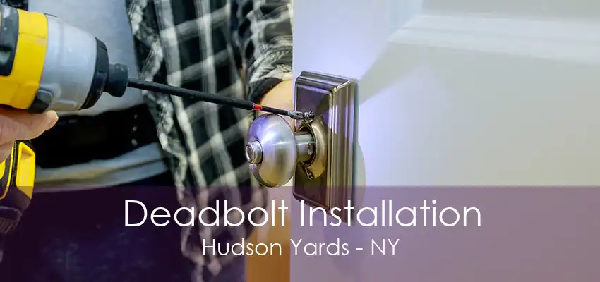 Deadbolt Installation Hudson Yards - NY