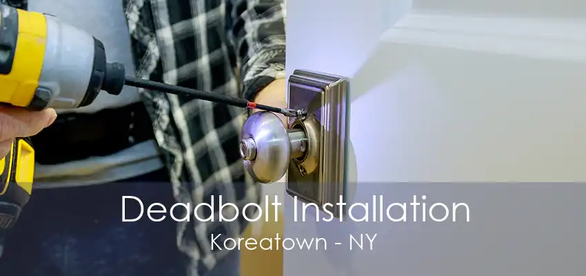 Deadbolt Installation Koreatown - NY