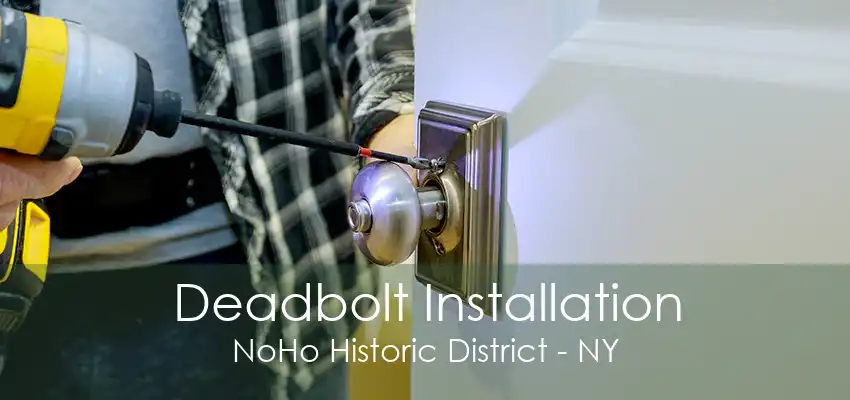 Deadbolt Installation NoHo Historic District - NY