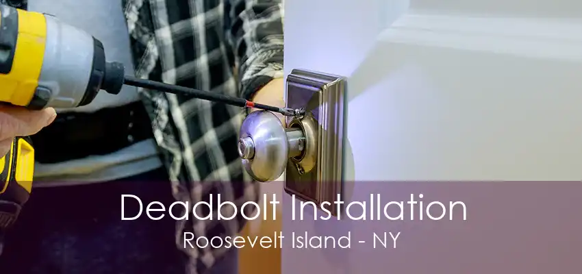 Deadbolt Installation Roosevelt Island - NY