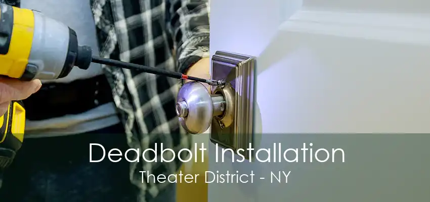 Deadbolt Installation Theater District - NY