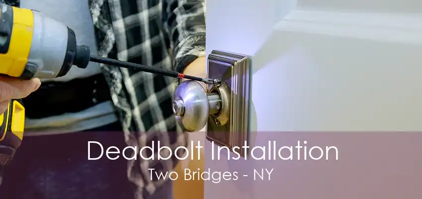 Deadbolt Installation Two Bridges - NY