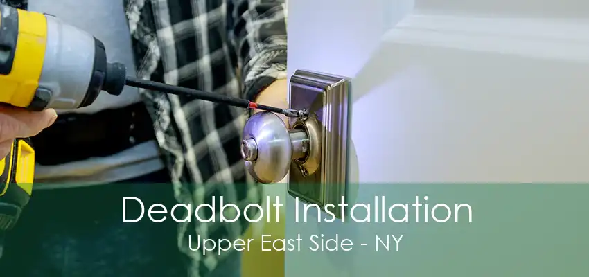 Deadbolt Installation Upper East Side - NY