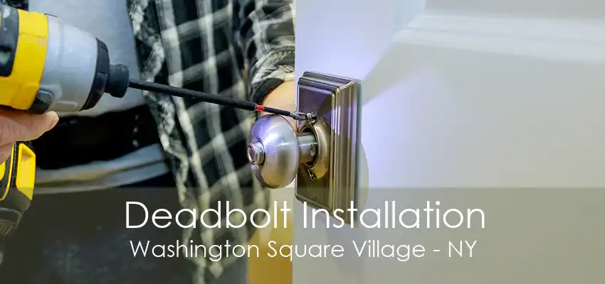 Deadbolt Installation Washington Square Village - NY