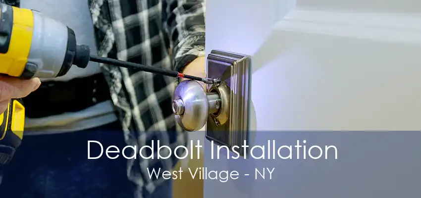 Deadbolt Installation West Village - NY