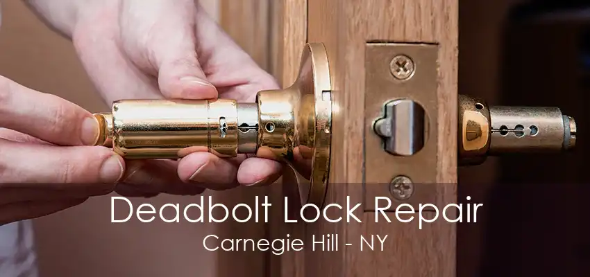 Deadbolt Lock Repair Carnegie Hill - NY