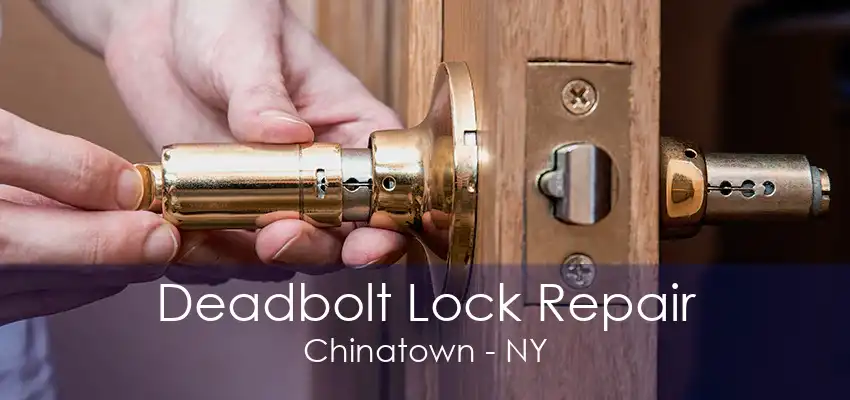 Deadbolt Lock Repair Chinatown - NY