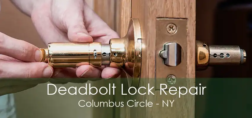 Deadbolt Lock Repair Columbus Circle - NY