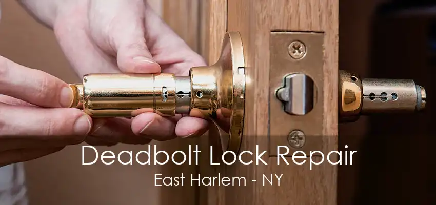 Deadbolt Lock Repair East Harlem - NY